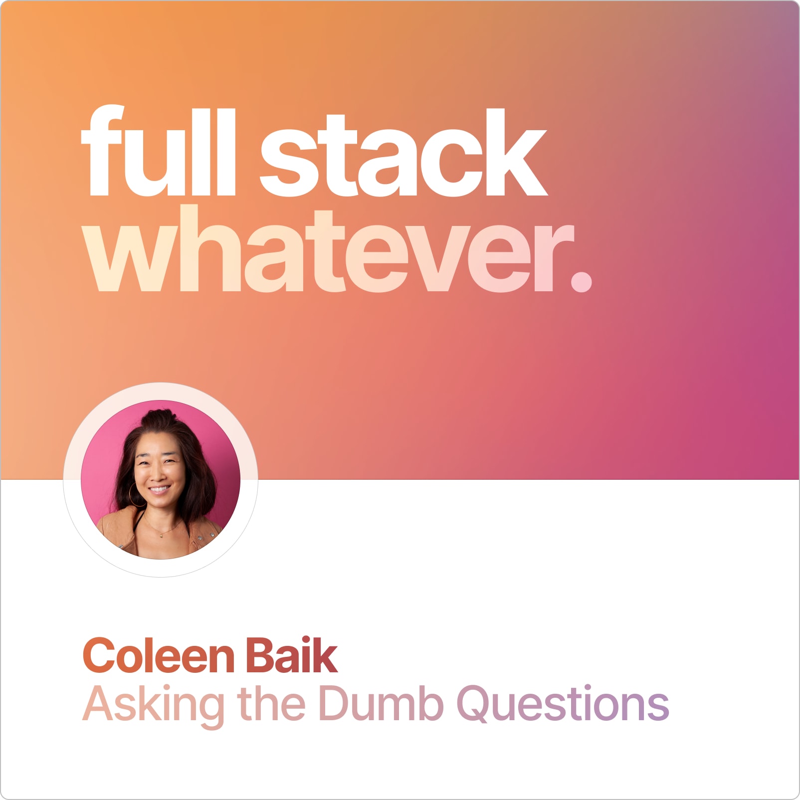 Coleen Baik: Asking the Dumb Questions Coleen Baik: Asking the Dumb Questions